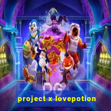 project x lovepotion